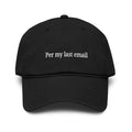 Per my last email |  embroidered baseball cap | minimalist script, washed cotton