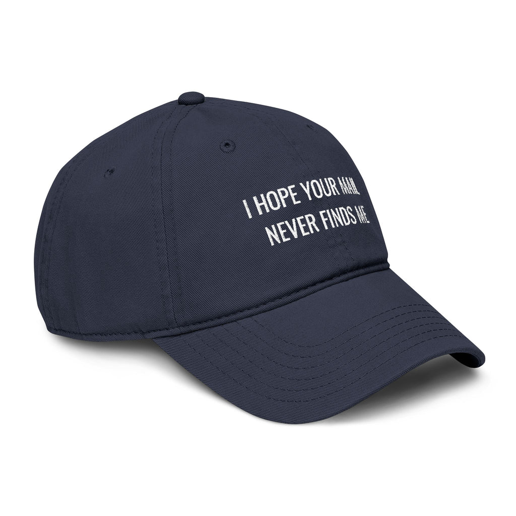 I hope Your mail Never Finds Me |  embroidered baseball cap | minimalist script, washed cotton