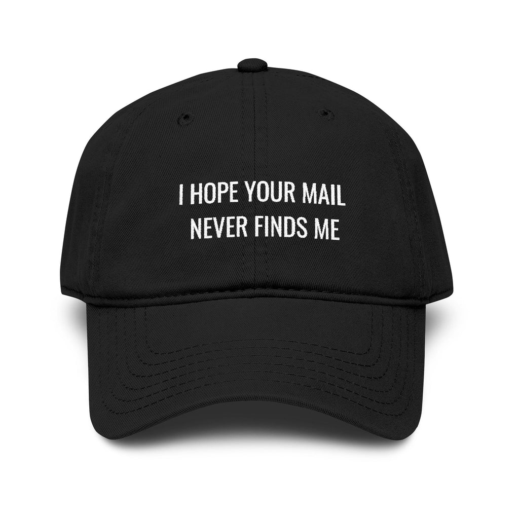 I hope Your mail Never Finds Me |  embroidered baseball cap | minimalist script, washed cotton