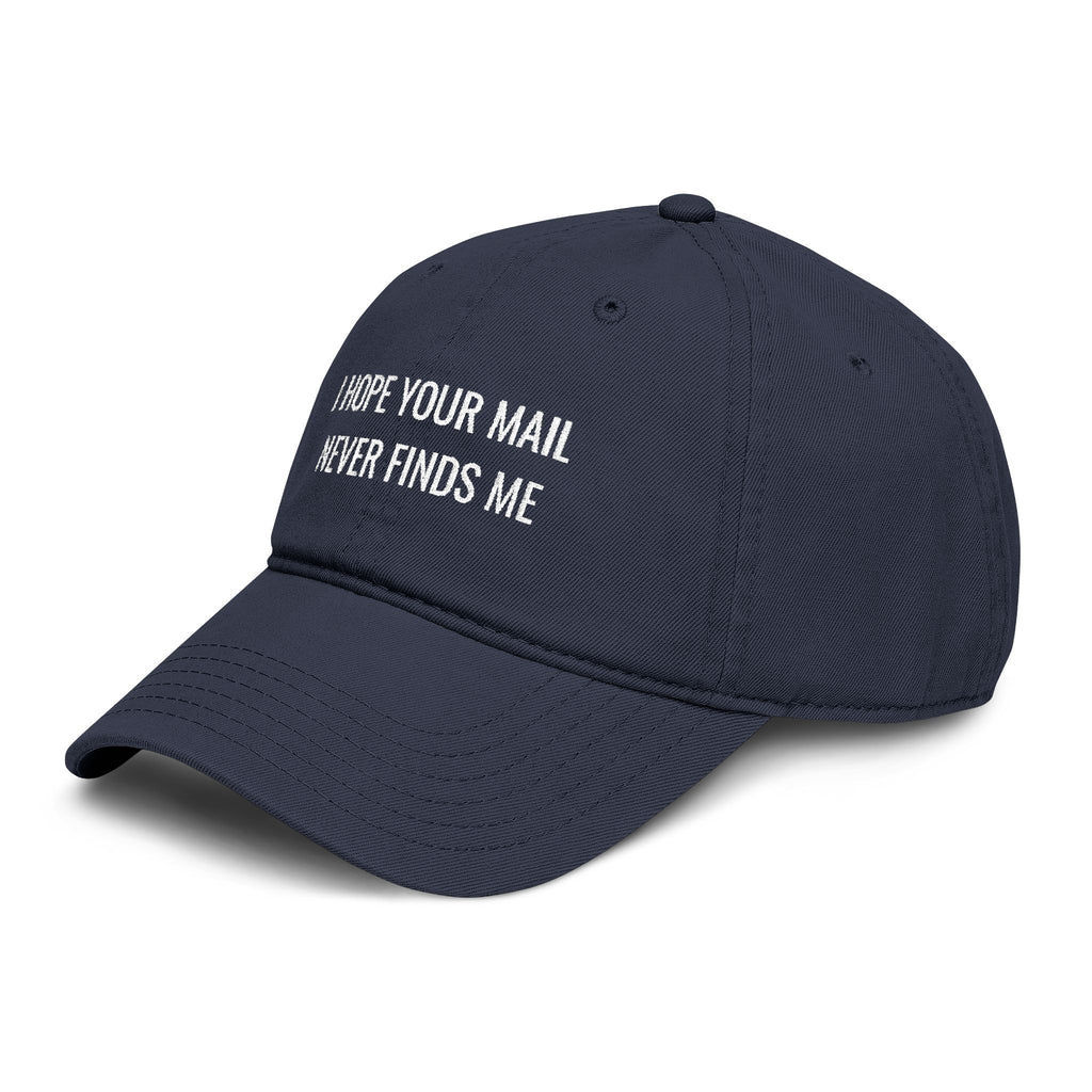 I hope Your mail Never Finds Me |  embroidered baseball cap | minimalist script, washed cotton
